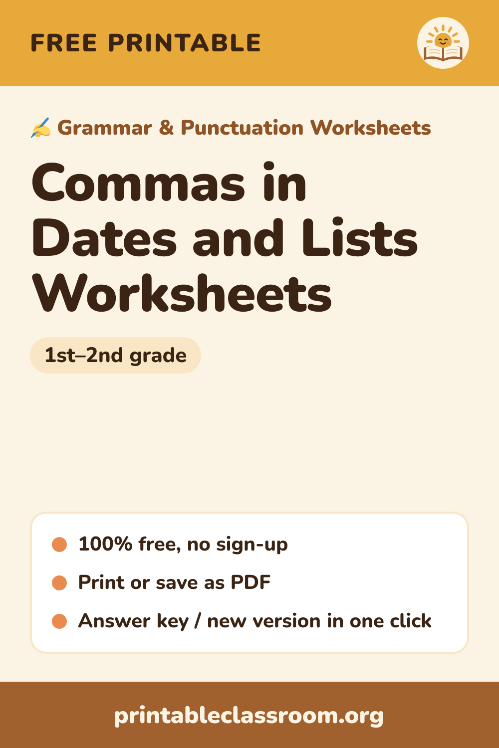 Commas in Dates and Lists Worksheets: free printable grammar & punctuation worksheets for 1st–2nd grade from Printable Classroom. Printable commas worksheets: add commas to dates (May 4, 2024 and Saturday, May 4, 2024) and to lists of three or more words. Answer key included.