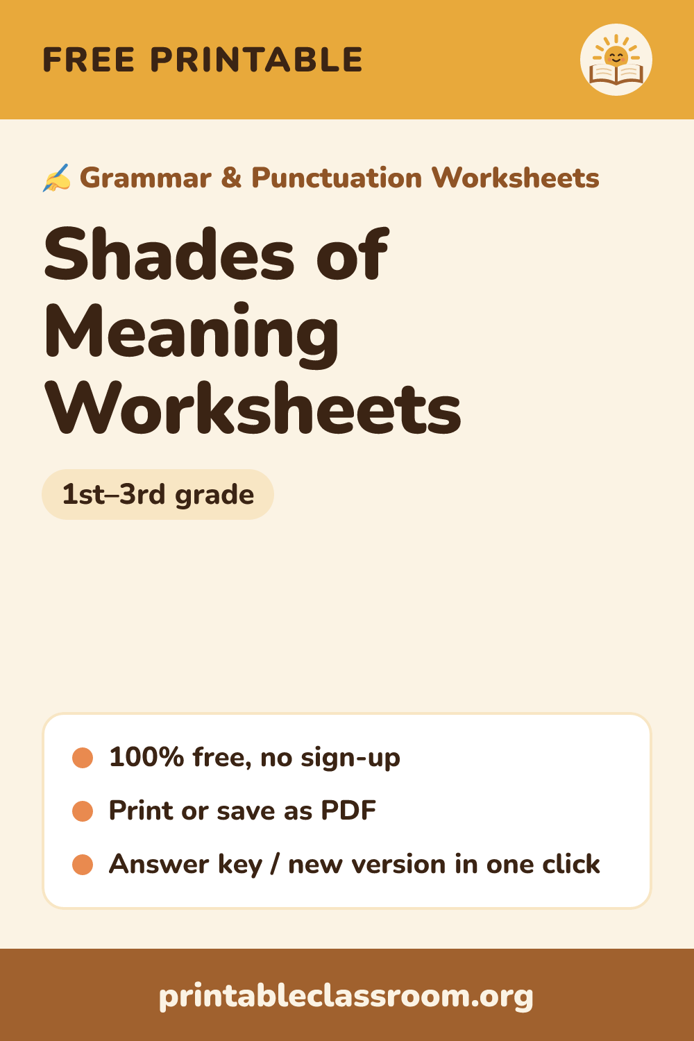 Shades of Meaning Worksheets: free printable grammar & punctuation worksheets for 1st–3rd grade from Printable Classroom. Printable shades of meaning worksheets: put sets of related words like warm, hot and boiling in order from weakest to strongest, then choose the word that fits a sentence best. Answer key included.