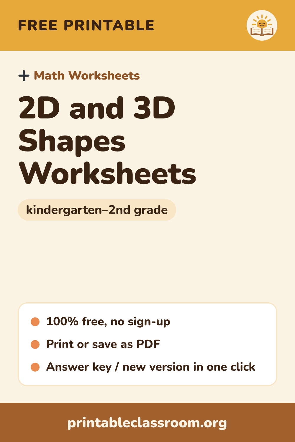 2D and 3D Shapes Worksheets: free printable math worksheets for kindergarten–2nd grade from Printable Classroom. Printable shapes worksheets: name 2D shapes, count sides and vertices, color by shape, sort 2D and 3D shapes, and count faces, edges and vertices of 3D shapes. Answer keys included.