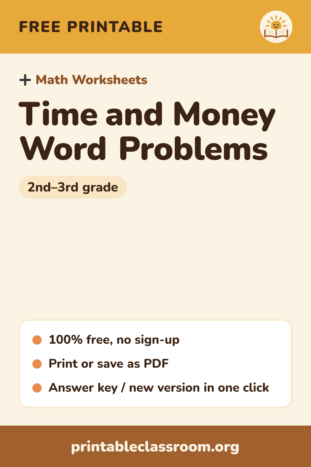 Time and Money Word Problems: free printable math worksheets for 2nd–3rd grade from Printable Classroom. Printable time and money word problems: telling time to the nearest 5 minutes, a.m. or p.m., elapsed time (what time does it end, how long, what time did it start), counting coins, totals, making change and how much more. Answer key included.
